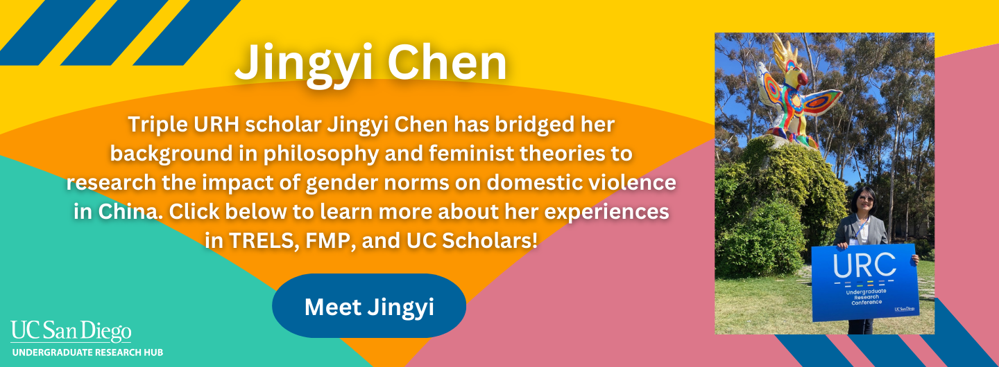 Triple URH scholar Jingyi Chen has bridged her background in philosophy and feminist theories to research the impact of gender norms on domestic violence in China. Click below to learn more about her experiences in TRELS, FMP, and UC Scholars! Click here to access her student profile.